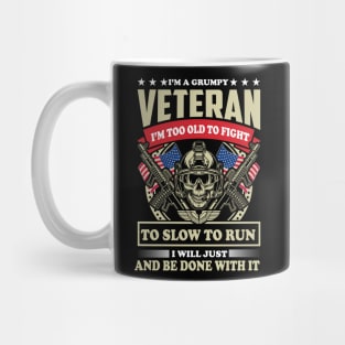 I'm A grumpy Veteran I'm Too Old To fight To Slow To Run I Will Just And Be Done With It Mug